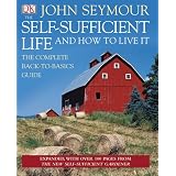 Self Sufficient Life And How To Live It Updated And Expandedby John Seymour