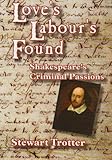 Love's labour's found : Shakespeare's criminal passions