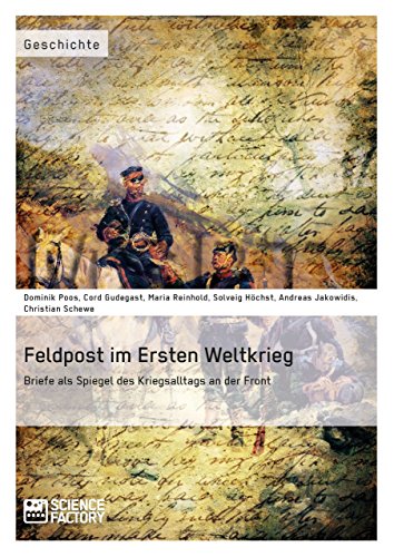 Feldpost im Ersten Weltkrieg. Briefe als Spiegel  des Kriegsalltags an der Front (German Edition)