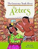 The gruesome truth about the Aztecs