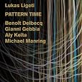 Lukas Ligeti: Pattern Time by Benoit Delbecq, Gianni Gebbia, Aly Keita, Michale Manring