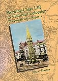Working-class life in Victorian Leicester : the Joseph Dare reports