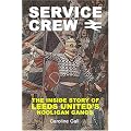 Service Crew: The Inside Story of Leeds United's Hooligan Gangs