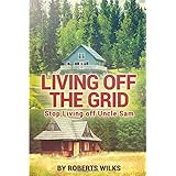 living off the grid stop living off uncle sam