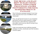 The Quick and Easy How To Earn Extra Money, Godfather Principles and Biz Networking for Kick Scooters Biz 3 CD Package