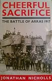 Cheerful Sacrifice: Battle of Arras, 1917