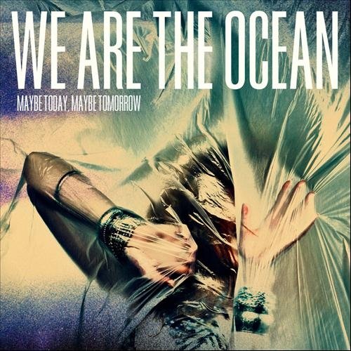 We Are The Ocean-Maybe Today Maybe Tomorrow-2012-passed Download