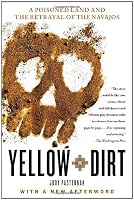 Yellow Dirt: A Poisoned Land and the Betrayal of the Navajos