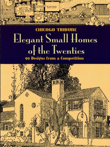 Elegant Small Homes of the Twenties: 99 Designs from a Competition (Dover Architecture)