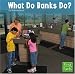 What Do Banks Do? (First Facts. Learning about Money)
