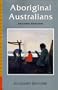 Aboriginal Australians: Black Responses to White Dominance, 1788-1994 (Research Monograph / Curtin Indigenous Research Centre)