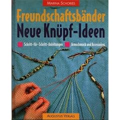 Freundschaftsb�nder - neue Kn�pfideen : Schritt-f�r-Schritt-Anleitungen , Armschmuck und Accessoires.