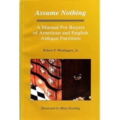 Assume Nothing: A Manual for Buyers of American and English Antique Furniture by Robert F., Jr. Weinhagen