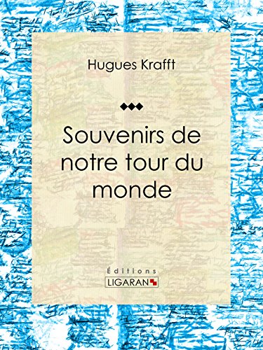 Souvenirs de notre tour du monde: Récit et carnet de voyages (French Edition)