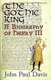 The Gothic King: A Biography of Henry III