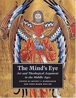 The Mind's Eye: Art and Theological Argument in the Middle Ages (Publications of the Department of Art and Archaeology, Princeton University)