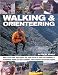 Walking & Orienteering: How to cross hills, back country and rough terrain in safety and confidence: a professional manual for hikers, paddlers, horse trekkers and extreme cyclists