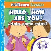 Kids Learn Spanish: Hello, How Are You? (Popular Phrases): ¿Hola, Cómo Estás? | [Kim Mitzo Thompson]