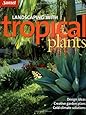 Landscaping with Tropical Plants: Design Ideas, Creative Garden Plans, Cold-Climate Solutions