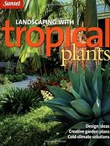 Landscaping with Tropical Plants: Design Ideas, Creative Garden Plans, Cold-Climate Solutions