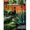Landscaping with Tropical Plants: Design Ideas, Creative Garden Plans, Cold-Climate Solutions (Sunset Series)