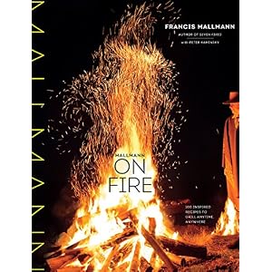 Mallmann on Fire: 100 Inspired Recipes to Grill Anytime, Anywhere
