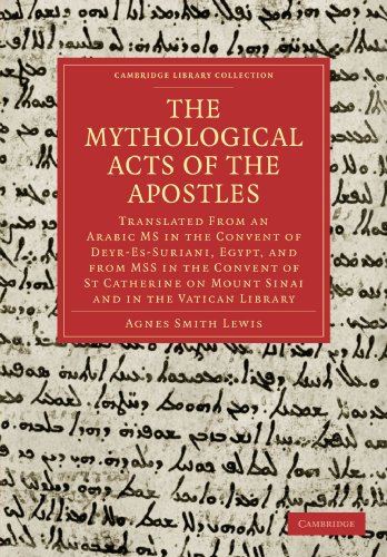 The Mythological Acts of the Apostles: Translated From an Arabic MS in the Convent of Deyr-Es-Suriani, Egypt, and from MSS in the Convent of St. (Cambridge Library Collection - Religion)