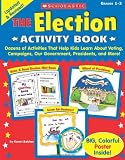 The Election Activity Book: Dozens of Activities That Help Kids Learn About Voting, Campaigns, Our Government, Presidents, and More The Election Activity Book: Dozens of Activities That Help Kids Learn About Voting, Campaigns, Our Government, Presidents, and More