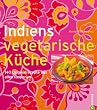 Indiens vegetarische K�che: 140 Originalrezepte aus allen Regionen