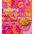 Indiens vegetarische K�che: 140 Originalrezepte aus allen Regionen
