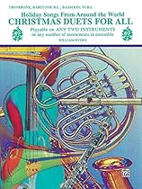 Christmas Duets for All (Holiday Songs from Around the World): Trombone, Baritone B.C., Bassoon, Tuba Christmas Duets for All (Holiday Songs from Around the World): Trombone, Baritone B.C., Bassoon, Tuba