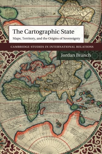 The Cartographic State: Maps, Territory, and the Origins of Sovereignty (Cambridge Studies in International Relations) by Branch, Jordan(December 18, 2014) Paperback