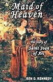 Maid of Heaven: The Story of Saint Joan of Arc
