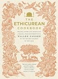 The Ethicurean cookbook : recipes, foods and spirituous liquors, from our bounteous walled garden in the several seasons of the year
