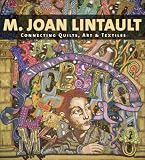 M. Joan Lintault: Connecting Quilts, Art & Textiles