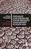 Droughts and integrated water resource management in South Asia : issues, alternatives, and futures