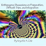 Entheogens: Discussions on Preparation, Difficult Trips, and Integration [CD on Demand]
