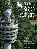 Produkt-Bild: Flug &uuml;ber die Region Stuttgart: Fotos von Manfred Grohe, Texte von Harald Schukraft. Deutsch - English - Fran&ccedil;ais