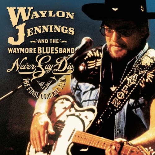 WAYLON JENNINGS - Never Say Die_ Complete Final C - Zortam Music