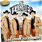 Los Titanes De Durango Los Locos Del Corrido