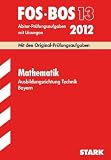 Abschluss-Pr&uuml;fungen Berufsoberschule Bayern: Abschluss-Pr&uuml;fungsaufgaben BOS Bayern; Mathematik FOS/BOS 13 Ausbildungsrichtung Technik 2012; Mit den ... Jahrg&auml;nge 2002-2011 mit L&ouml;sungen.