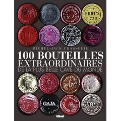 100 bouteilles extraordinaires de la plus belle cave du monde
