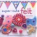 Super-Cute Felt