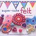 Super-Cute Felt
