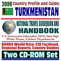 2008 Country Profile and Guide to Turkmenistan - National Travel Guidebook and Handbook - USAID, Caspian Sea Diplomacy, Pipelines, LNG, Energy (Two CD-ROM Set)