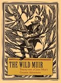 The Wild Muir: Twenty-two of John Muir's Greatest Adventures