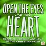 Open the Eyes of My Heart : Ultimate Worship Anthems of the Christian Faith