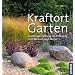 Kraftort Garten: Gartengestaltung im Einklang mit Mensch und Natur