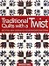 Image of Traditional Quilts with a Twist: Exciting New Looks for your Favorite Patterns