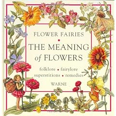 The Meaning of Flowers: Folklore, Fairylore, Superstitions, Remedies